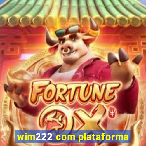 wim222 com plataforma